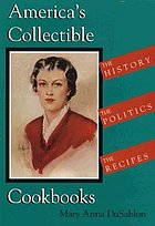 America's collectible cookbooks : the history, the politics, the recipes