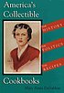 America's collectible cookbooks : the history, the politics, the recipes