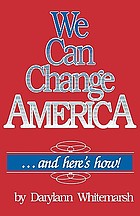 We can change America : --and here's how!