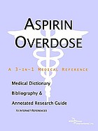 Aspirin overdose : a medical dictionary, bibliography, and annotated research guide to internet references