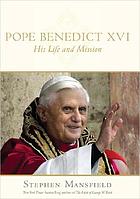 Pope Benedict XVI : his life and mission