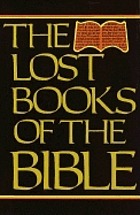 The Lost books of the Bible : being all the Gospels, Epistles, and other pieces now extant attributed in the first four centuries to Jesus Christ, His Apostles and their companions, not included by its compilers, in the Authorized New Testament, and Syriac mss. of Pilate's letters to Tiberius, etc. : translated from the original tongues : illustrated from ancient paintings and missals