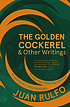 The golden cockerel & other writings by Juan Rulfo