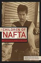 The children of NAFTA : labor wars on the U.S./Mexico border