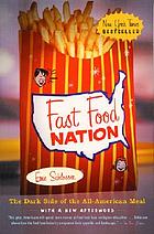 Fast food nation : the dark side of the all-American meal