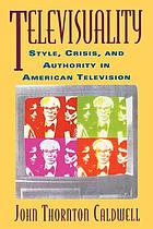 Televisuality : style, crisis, and authority in American television