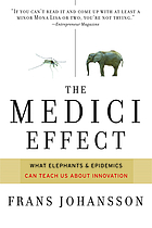 The Medici effect : what elephants and epidemics can teach us about innovation