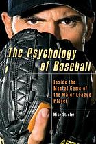 The psychology of baseball : inside the mental game of the major league player