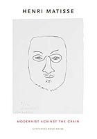 Henri Matisse : modernist against the grain
