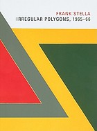 Frank Stella : Irregular polygons, 1965-66