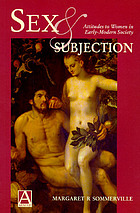 Sex and subjection : attitudes to women in early-modern society