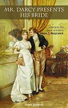 Mr. Darcy presents his bride : a sequel to Jane Austen's Pride & prejudice