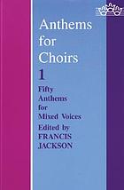 Anthems for choirs 1. Fifty anthems for mixed voices. From the rising of the sun. Give almes of thy goods. God is living, God is here. God is our hope and strength. Haste thee, O God. How goodly are thy tents. I sat down under His shadow. Laudate nomen Domini. Lead me, Lord. Let my prayer