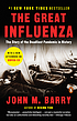 The great influenza : the epic story of the deadliest... by John M Barry