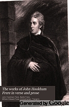 The works of John Hookham Frere in verse and prose, now first collected with a prefatory memoir by his nephews W.E. and Sir Bartle Frere.
