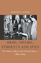 Sikhs, swamis, students, and spies : the India lobby in the United States, 1900-1946