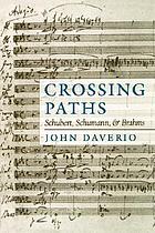 Crossing paths : Schubert, Schumann, and Brahms