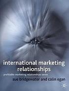 International marketing relationship : [profitable marketing relationships series]