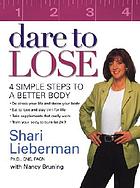 Dare to lose : 4 simple steps to achieve a better body