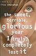 The sweet, terrible, glorious year I truly, completely... von Lisa Shanahan