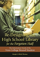 Re-designing the high school library for the forgotten half : the information needs of the non-college bound student
