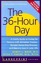 The 36-hour day : a family guide to caring for persons with Alzheimer disease, related dementing illnesses, and memory loss in later life