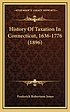 History of taxation in Connecticut, 1636-1776 by  Frederick Robertson Jones 