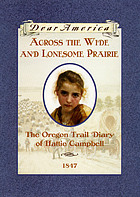 Across the wide and lonesome prairie : the Oregon Trail diary of Hattie Campbell