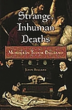 Strange, inhuman deaths : murder in Tudor England
