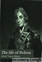 The life of Nelson, the embodiment of the sea power of Great Britain;