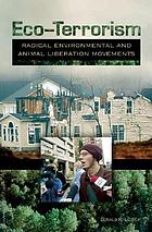 Eco-terrorism : radical environmental and animal liberation movements