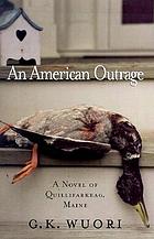 An American outrage : a novel of Quillifarkeag, Maine
