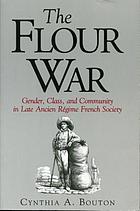 The flour war : gender, class, and community in late Ancien Régime French society