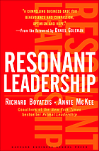 Resonant Leadership : renewing yourself and connecting with others through mindfulness, hope, and compassion