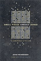 Small pieces loosely joined : a unified theory of the Web