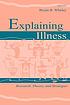Explaining illness : research, theory, and strategies