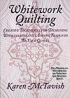 Whitework quilting : creative techniques for designing wholecloth and adding trapunto