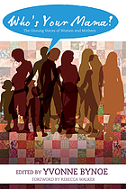 Who's your mama? : the unsung voices of women and mothers