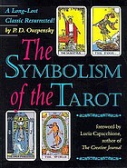 The symbolism of the Tarot : the philosophy of occultism in pictures and numbers
