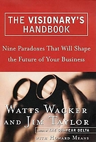 The visionary's handbook : nine paradoxes that will shape the future of your business