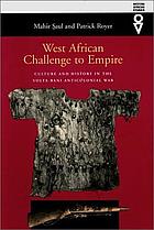 West African challenge to empire : culture and history in the Volta-Bani anticolonial war