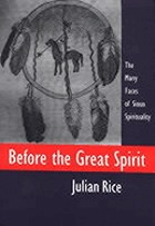 Before the great spirit : the many faces of Sioux spirituality