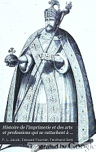 Histoire de l'imprimerie et des arts et professions qui se rattachent à la typographie (calligraphie, enluminure, parcheminerie, librarie, gravure sur bois et sur métal, fonderie, papeterie et reliure), comprenant l'histoire des anciennes corporations et confréries depuis leur fondation jusqu'à leur suppression en 1789.