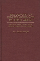 The concept of indeterminism and its applications : economics, social systems, ethics, artificial intelligence, and aesthetics