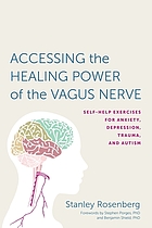 Accessing the healing power of the vagus nerve : self-help exercises for anxiety, depression, trauma, and autism