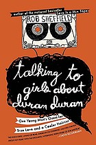 Talking to girls about Duran Duran : one young man's quest for true love and a cooler haircut