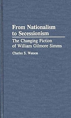 From nationalism to secessionism : the changing fiction of William Gilmore Simms