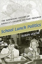 School lunch politics : the surprising history of America's favorite welfare program