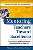 Mentoring teachers toward excellence : supporting... by Judith Shulman