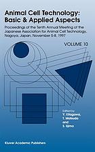 Animal cell technology: basic & applied aspects, volume 10 : proceedings of the tenth annual meeting of the Japanese Association for Animal Cell Technology, Nagoya, Japan, November 5-8, 1997